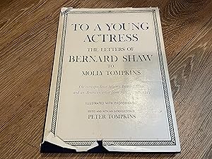 Seller image for TO A YOUNG ACTRESS THE LETTERS OF BERNARD SHAW TO MOLLY TOMPKINS for sale by Betty Mittendorf /Tiffany Power BKSLINEN