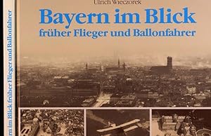 Image du vendeur pour Bayern im Blick frher Flieger und Ballonfahrer. mis en vente par Versandantiquariat  Rainer Wlfel