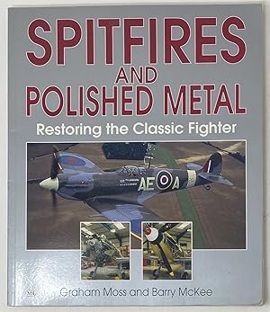 Imagen del vendedor de Spitfires and Polished Metal : Restoring the Classic Fighter a la venta por Oddfellow's Fine Books and Collectables