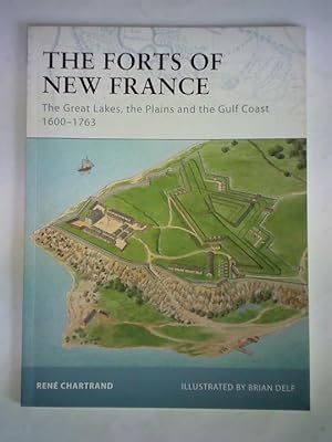 Image du vendeur pour The Forts of New France. The Great Lakes, the Plains and the Gulf Coast 1600 - 1763 mis en vente par Celler Versandantiquariat