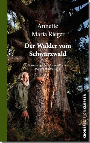 Der Walder vom Schwarzwald : Erinnerungen an den rebellischen Förster Walter Trefz. Edition Klöpfer