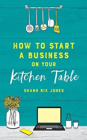 Bild des Verkufers fr How to Start a Business on Your Kitchen Table zum Verkauf von moluna