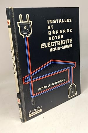 Installez et réparez votre électricité vous-même / Coll. "faites le vous-même" - 4e édition