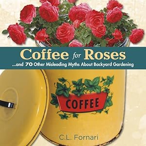 Bild des Verkufers fr Coffee for Roses: .and 70 Other Misleading Myths about Backyard Gardening zum Verkauf von moluna