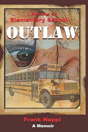 Bild des Verkufers fr I Became An Elementary School Outlaw: A Memoir by Frank Nappi zum Verkauf von moluna