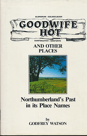 Bild des Verkufers fr Goodwife Hot and Others. Northumberland's Past as shown in its Place Names. Sandhill edition zum Verkauf von Barter Books Ltd