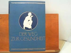 Image du vendeur pour Der Weg zur Gesundheit : Ein getreuer und unentbehrlicher Ratgeber fr Gesunde und Kranke - Allopathie und Naturheilkunde - 1. Band mis en vente par ABC Versand e.K.