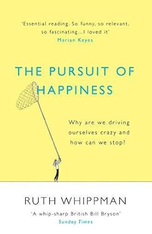 Seller image for The Pursuit of Happiness: Why are we driving ourselves crazy and how can we stop? for sale by WeBuyBooks