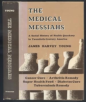 Bild des Verkufers fr The Medical Messiahs: A Social History of Health Quackery in Twentieth-Century America zum Verkauf von Between the Covers-Rare Books, Inc. ABAA