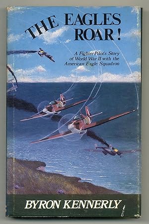 Image du vendeur pour The Eagles Roar! A Fighter Pilot's Story of World War II With the American Eagle Squadron mis en vente par Between the Covers-Rare Books, Inc. ABAA