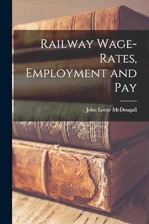 Imagen del vendedor de Railway Wage-rates, Employment and Pay a la venta por moluna
