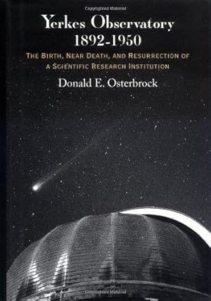 Bild des Verkufers fr Yerkes Observatory, 1892"1950 " The Birth, Near Death, & Resurrection of a Scientific Research Institution: The Birth, Near Death and Resurrection of a Scientific Research Institution zum Verkauf von WeBuyBooks