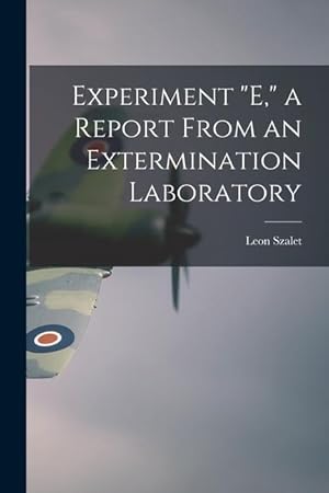 Image du vendeur pour Experiment E, a Report From an Extermination Laboratory mis en vente par moluna