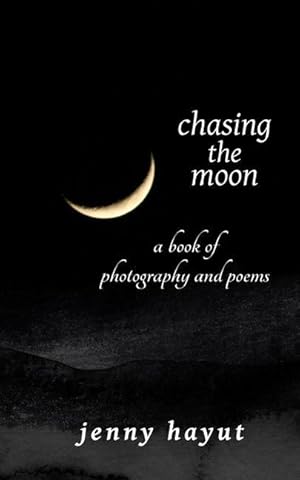 Bild des Verkufers fr chasing the moon: a book of photography and poems zum Verkauf von moluna