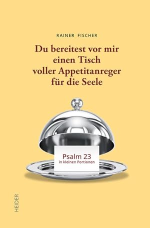 Seller image for Du bereitest vor mir einen Tisch voller Appetitanreger fr die Seele Psalm 23 in kleinen Portionen for sale by Buchhandlung Bcken
