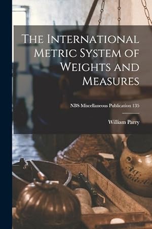 Bild des Verkufers fr The International Metric System of Weights and Measures NBS Miscellaneous Publication 135 zum Verkauf von moluna