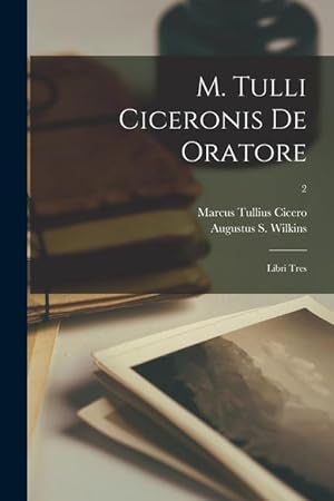 Bild des Verkufers fr M. Tulli Ciceronis De Oratore: Libri Tres 2 zum Verkauf von moluna