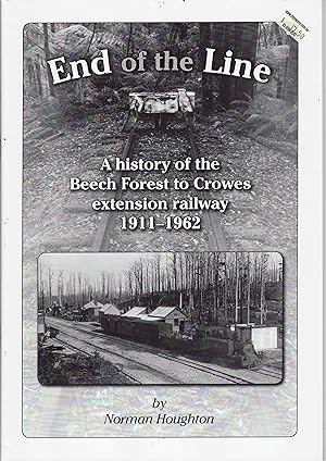 End of the Line : A History of the Beech Forest to Crowes Extension Railway 1911 - 1962