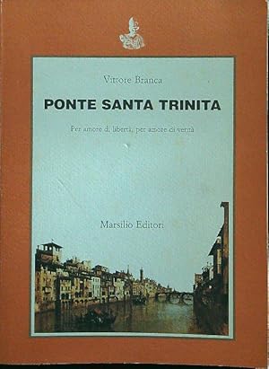 Ponte Santa Trinita. Per amore di liberta', per amore di verita'