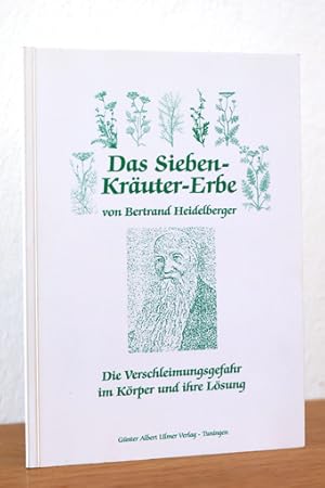 Das Sieben-Kräuter-Erbe von Bertrand Heidelberger. Die Verschleimungsgefahr im Körper und ihre Lö...