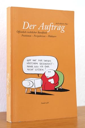 Der Auftrag. Öffentlich Rechtlicher Rundfunk. Positionen - Perspektiven - Plädoyers