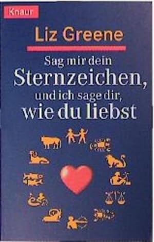 Bild des Verkufers fr Sag mir dein Sternzeichen, und ich sage dir, wie du liebst. Was die Sterne ber unsere Partner und ber uns selbst zum Vorschein bringen. Eine astrologische Charakterkunde zum Verkauf von Versandantiquariat Felix Mcke