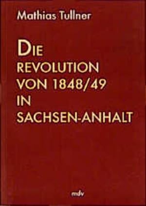 Bild des Verkufers fr Die Revolution von 1848/49 in Sachsen-Anhalt zum Verkauf von Versandantiquariat Felix Mcke
