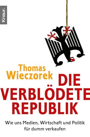 Bild des Verkufers fr Die verbldete Republik: Wie uns Medien, Wirtschaft und Politik fr dumm verkaufen zum Verkauf von Versandantiquariat Felix Mcke