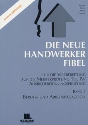 Imagen del vendedor de Die Neue Handwerkerfibel, Bd.3 : Berufs- und Arbeitspdagogik a la venta por Versandantiquariat Felix Mcke