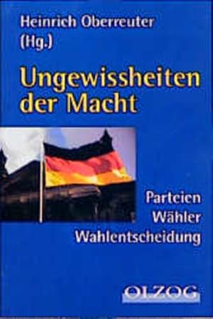 Bild des Verkufers fr Ungewissheiten der Macht: Parteien, Whler, Wahlentscheidung zum Verkauf von Versandantiquariat Felix Mcke