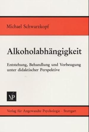 Bild des Verkufers fr Alkoholabhngigkeit: Entstehung, Behandlung und Vorbeugung unter didaktischer Perspektive zum Verkauf von Versandantiquariat Felix Mcke