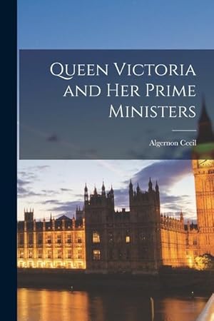 Bild des Verkufers fr Queen Victoria and Her Prime Ministers zum Verkauf von moluna