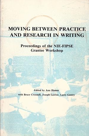 Moving Between Practice and Research in Writing: Proceedings of the NIE-FIPSE Grantee Workshops.