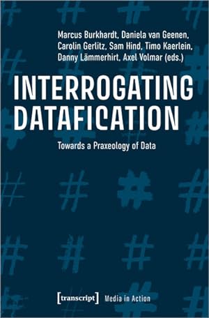 Interrogating Datafication Towards a Praxeology of Data