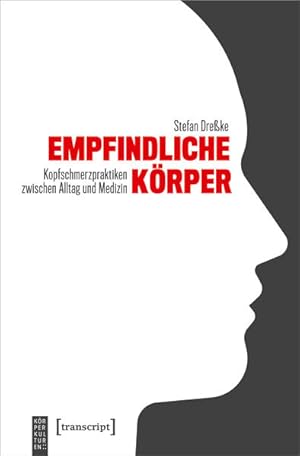 Empfindliche Körper Kopfschmerzpraktiken zwischen Alltag und Medizin