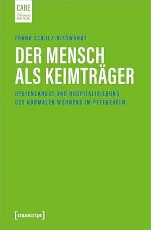 Der Mensch als Keimträger Hygieneangst und Hospitalisierung des normalen Wohnens im Pflegeheim