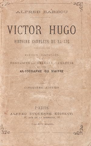 Victor Hugo. Histoire complète de sa vie.