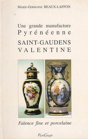 Seller image for Une grande manufacture Pyrnenne Saint-Gaudens Valentine - Faence fine et porcelaine - (XIXe sicle) for sale by Le Petit Livraire