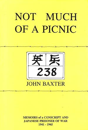 Not Much of a Picnic; Memoirs of a Conscript and Japanese Prisoner of War 1941-1945