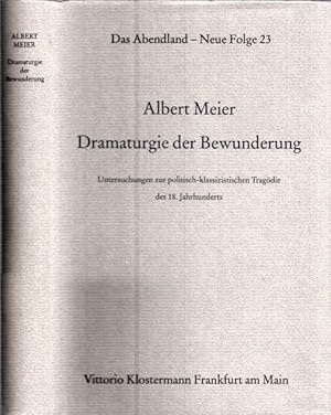 Seller image for Dramaturgie der Bewunderung. Untersuchungen zur politisch-klassizistischen Tragdie des 18. Jahrhunderts. (= Das Abendland, Neue Folge 23- Forschungen zur Geschichte europischen Geisteslebens). for sale by Antiquariat Carl Wegner