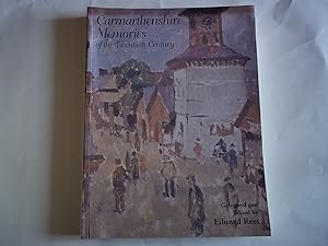 Imagen del vendedor de Carmarthenshire memories of the twentieth century (Carmarthenshire Antiquarian Society monograph series) a la venta por Carmarthenshire Rare Books