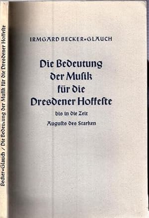 Imagen del vendedor de Die Bedeutung der Musik fr die Dresdener Hoffeste bis in die Zeit August des Starken (= Musikwissenschaftliche Arbeiten Nr. 6). a la venta por Antiquariat Carl Wegner