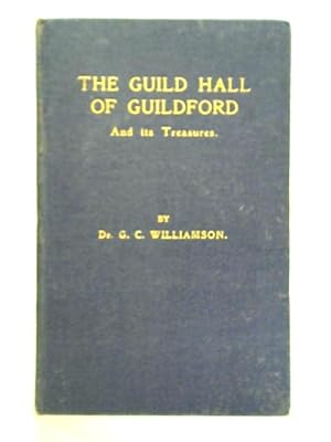 Seller image for The Guild Hall of Guildford and Its Treasures for sale by World of Rare Books