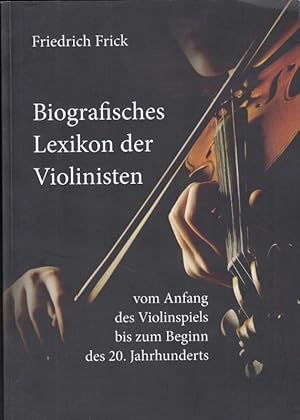 Bild des Verkufers fr Biografisches Lexikon der Violinisten vom Anfang des Violinspiels bis zum Beginn des 20. Jahrhunderts. zum Verkauf von Antiquariat Carl Wegner