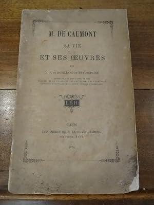 M. de Caumont sa vie et ses oeuvres.