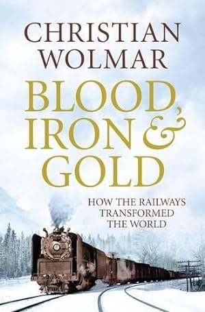 Bild des Verkufers fr Blood, Iron and Gold: How the Railways Transformed the World zum Verkauf von WeBuyBooks