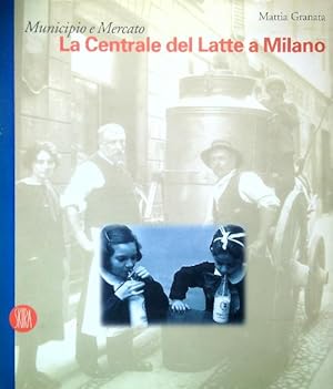 Image du vendeur pour Municipio e Mercato. La Centrale del Latte a Milano mis en vente par Miliardi di Parole