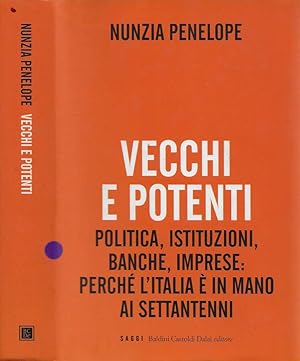 Bild des Verkufers fr Vecchi e Potenti Politica, istituzioni, banche, imprese: perch l'Italia  in mano ai settantenni zum Verkauf von Biblioteca di Babele