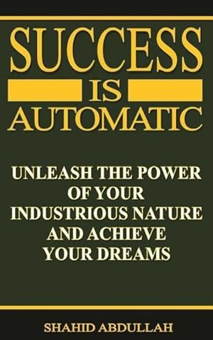 Seller image for Success Is Automatic: Unleash the Power of Your Industrious Nature and Achieve Your Dreams for sale by moluna