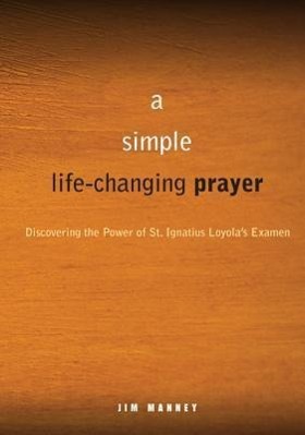 Bild des Verkufers fr A Simple, Life-Changing Prayer: Discovering the Power of St. Ignatius Loyola\ s Examen zum Verkauf von moluna